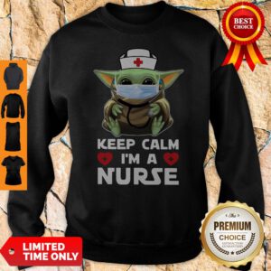 Top Baby Yoda Mask Keep Calm I'm A Nurse Sweatshirt