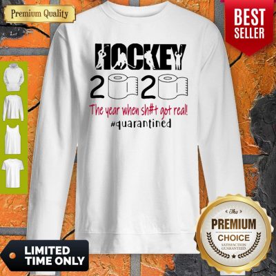 Hockey 2020 The Year When Shit Got Real Quarantined Covid-19 Sweatshirt