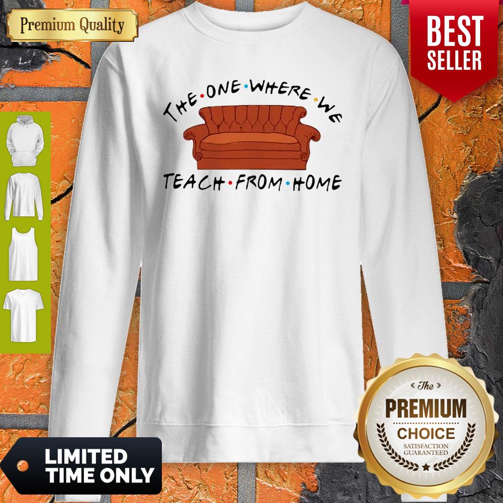 Nice Friend Sofa The One Where We Teach From Home Sweatshirt Nice Friend Sofa The One Where We Teach From Home Sweatshirt