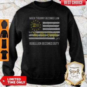 We The People 2nd Flag When Tyranny Becomes Law Rebellion Becomes Duty Sweatshirt
