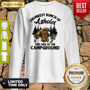 Bear Drunkest Bunch Of Assholes This Side Of The Campground Sweatshirt