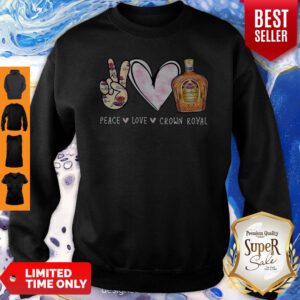 Peace Love Crown Royal Drinking Wine Sweatshirt