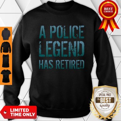 A Police Legend Has Retired Retiring Officer Retirement Gift Pullover Sweatshirt