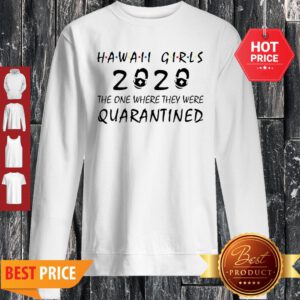 Hawaii Girls 2020 The One Where They Were Quarantined COVID-19 Sweatshirt