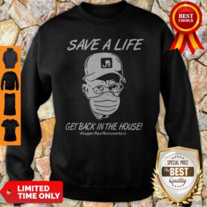 Save A Life Get Back In House #Supporthealthcareworkers Sweatshirt