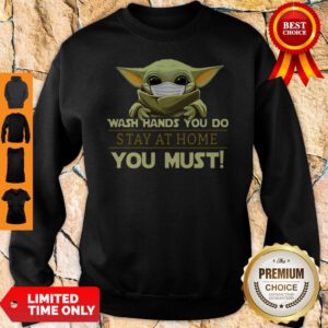 Baby Yoda Wash Hands You Do Stay At Home You Must Sweatshirt