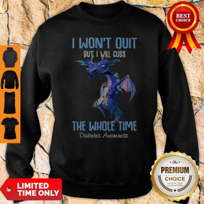 Dragon I Won’t Quit But I Will Cuss The Whole Time Diabetes Awareness Sweatshirt