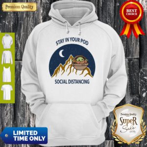 Top Baby Yoda Stay In Your Pod Social Distancing Tee Hoodie