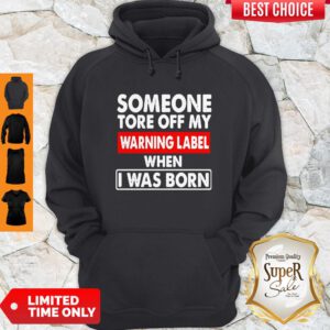 Someone Tore Off My Warning Label When I Was Born Hoodie