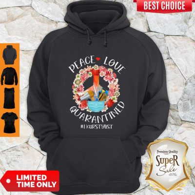 Top Peace Love Quarantined Hair Stylist Coronavirus Hoodie