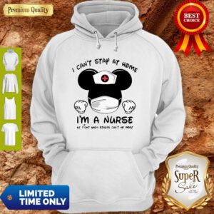 Mickey Mouse I Can’t Stay At Home I’m A Nurse Coronavirus Hoodie