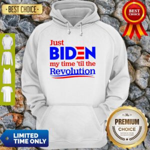 Premium Just Biden My Time Til The Revolution Hoodie