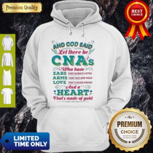 And God Said Let There Be CNAs Who Have Ears Arms Love And A Heart Hoodie