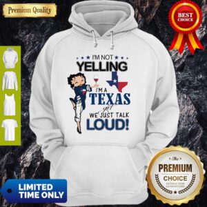 Betty Boop I’m Not Yelling I’m A Texas Girl We Just Talk Loud Hoodie