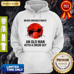 Nice Never Underestimate An Old Man With A Drum Set Hoodie