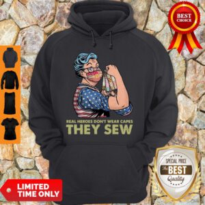 Top Real Heroes Don’t Wear Capes They Sew Hoodie