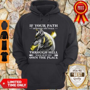 Wolf If Your Path Demands You Walk Through Hell Walk As if You Own The Place Hoodie