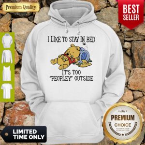 I Like To Stay In Bed It's Too Peopley Outside Pooh Bear Hoodie