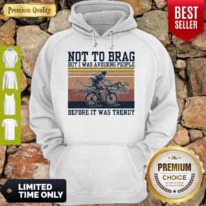 Bicycle Not To Brag But I Was Avoiding People Before It Was Trendy Vintage Hoodie