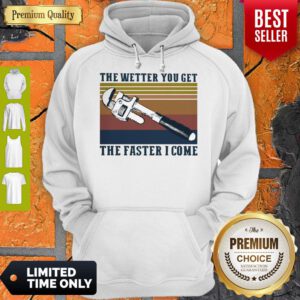 Pretty The Wetter You Get The Faster I Come Vintage Hoodie