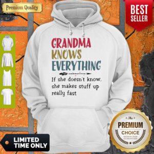 Grandma Knows Everything She Makes Stuff Up Really Fast Hoodie