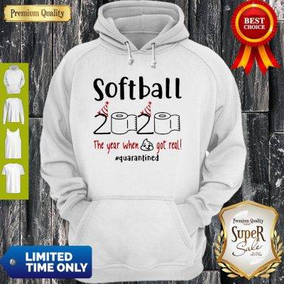 Softball 2020 The Year When Shit Got Real Quarantined Coronavirus Hoodie
