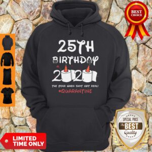 COVID-19 25th Birthday 2020 The Year When Shit Got Real Quarantine Hoodie