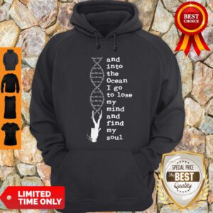 DNA And Into The Ocean I Go To Lose My Mind And Find My Soul Hoodie
