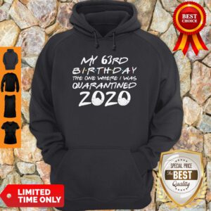 My 63rd Birthday The Year When Shit Got Real Quarantined 2020 COVID-19 Hoodie