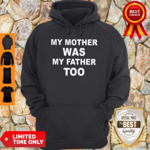 Top My Mother Was My Father Too Hoodie