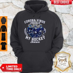 Corona Virus Ruined Toronto Maple Leafs My Hockey Seasons Hoodie
