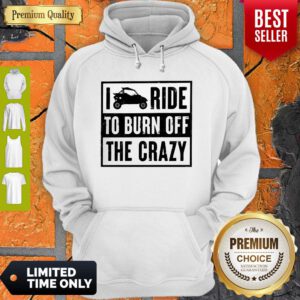 Funny Polaris RZR I Ride To Burn Off The Crazy Hoodie