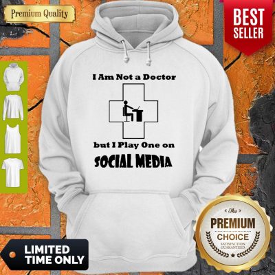 I’m Not A Doctor But I Play One Social Media Coronavirus Hoodie
