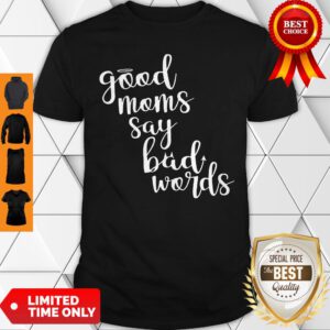 Cute Good Moms Say Bad Words Mother’s Day Shirt