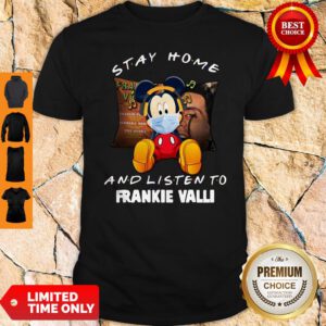 Official Mickey Mouse Stay Home And Listen To Frankie Valli Shirt