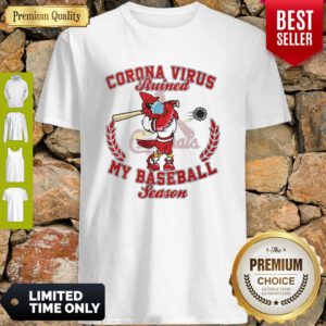 St. Louis Cardinals Corona Virus Ruined My Baseball Season Shirt