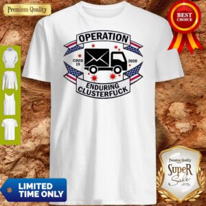 Operation COVID 19 2020 Enduring Clusterfuck Shirt
