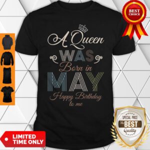 A Queen Was Born In May Happy Birthday To Me Vintage Shirt