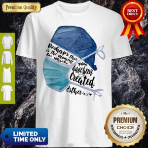 Perhaps This Is The Moment For Which You Have Been Created Nurse Shirt