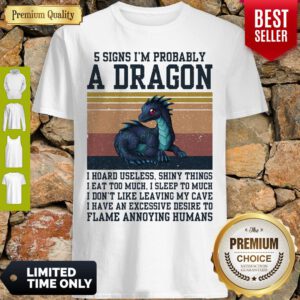 5 Signs I'm Probably A Dragon I Hoard Useless Shiny Things Flame Annoying Humans Vintage Shirt