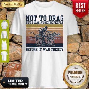 Bicycle Not To Brag But I Was Avoiding People Before It Was Trendy Vintage Shirt