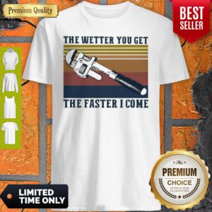 Pretty The Wetter You Get The Faster I Come Vintage Shirt