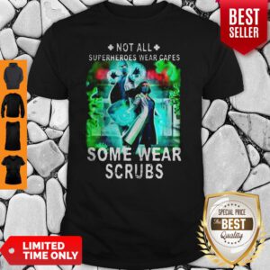 Doctor And Nurse Not All Superheroes Wear Capes Some Wear Scrubs Shirt
