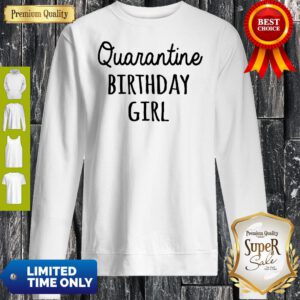 Top Quarantine Birthday Girl Sweatshirt