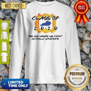 Class Of 2020 The One Where We Didn’t Actually Graduate Sweatshirt