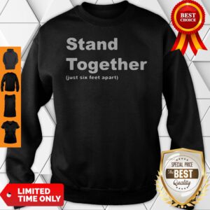 Cute Stand Together Just Six Feet Apart Sweatshirt