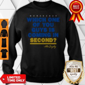 Which One Of You Guys Is Coming In Second Allie Quigley Sweatshirt