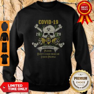 Skull COVID 19 2020 Quarantine Please Don_t Come Near Me I Hate People Sweatshirt