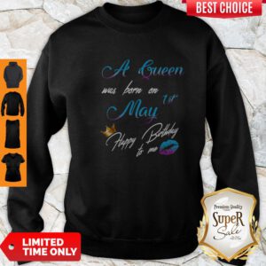 Official A Queen Was Born On 1st May Happy Birthday To Me Sweatshirt