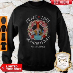 Top Peace Love Quarantined Hair Stylist Coronavirus Sweatshirt